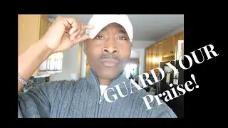 Prophetic Word: GUARD YOUR PRAISE #PropheticWord (Must Watch)
