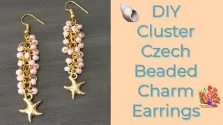 DIY: Cluster Charm Earrings Using Czech Seed Beads
