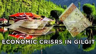 Why Gilgit Baltistan Is In Economic Crises