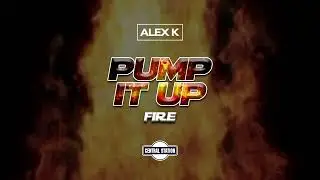 Alex K - Pump It Up (Fire)