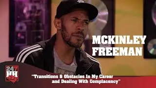 McKinley Freeman - Transitions & Obstacles In My Career & Dealing With Complacency (247HH Exclusive)