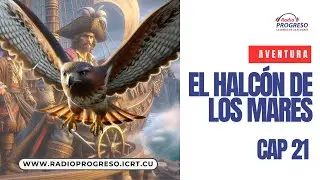 Radio Progreso Cuba: El halc&oacute;n de los mares/ CAP 21