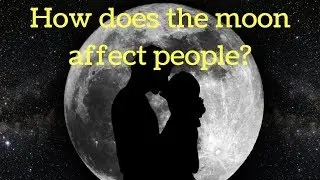 How does the moon affect people?