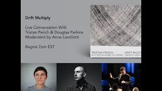 Drift Multiply, Live Talk with Tristan Perich and Doug Perkins