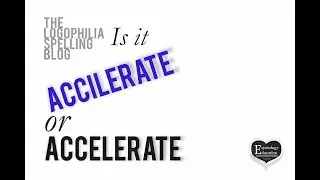 How to Spell Video: accilerate or accelerate?
