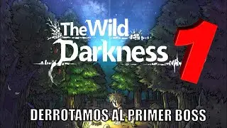 ES MUY FÁCIL DERROTAR AL PRIMER BOSS -THE WILD DARKNESS #1- GAMEPLAY ESPAÑOL