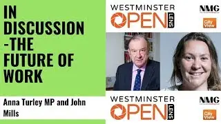 In discussion: The Future of Work - Anna Turley MP & John Mills