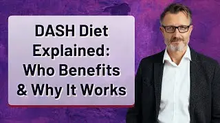 DASH Diet Explained: Who Benefits & Why It Works