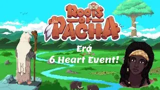 Roots of Pacha- Era 6 Heart Event!