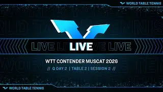 LIVE! | T2 | Q Day 2 | WTT Contender Muscat 2026 | Session 2