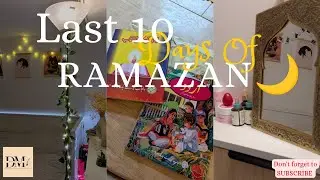 Last 10 Days of Ramadan: Cooking, Mosque Visits & Daily Routine