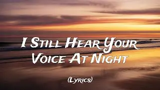 I Still Hear Your Voice At Night (Lyrics)