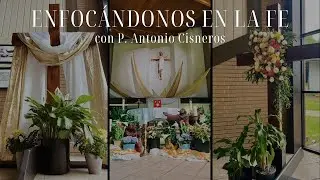 Enfocandonos en la Fe con P. Antonio Cisneros | EP 10