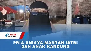 Pria Aniaya Mantan Istri Dan Anak Kandung
