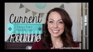 Current Teacher Makeup Routine w/ The Kinderhearted Classroom!