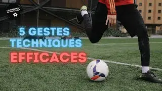 Les 5 GESTES TECHNIQUES Les Plus EFFICACES