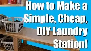 How to Make a Cheap, Simple, DIY, Laundry Station for about $100! (step-by-step)
