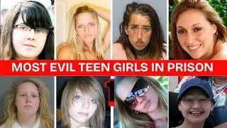 MOST EVIL TEEN GIRLS IN PRISON FOR MURDER |Shocking crimes | PART 1