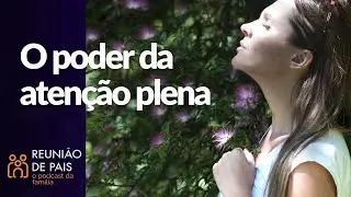 O Poder da Aten&ccedil;&atilde;o Plena: Aprendizados do Filme Poder Al&eacute;m da Vida | RDP