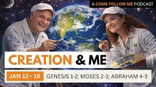What Does the Creation Story Tell Me About Me? - Come Follow Me - Gen, Abr, & Mos | Still Learning