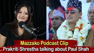 Prakriti Shrestha talking about Paul Shah || Mazzako Podcast Clip