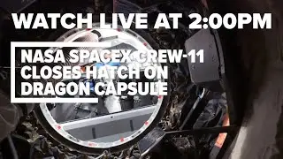LIVE at 2:00PM: NASA SpaceX Crew closes hatch on Dragon capsule