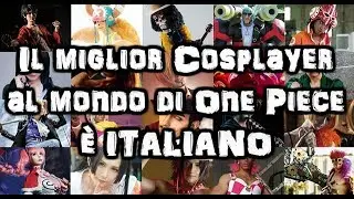 Un ITALIANO &egrave; stato decretato il MIGLIOR Cosplayer al mondo di One Piece