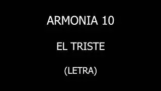 Armonía 10 - El triste (Letra/Lyrics)