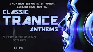 CLASSIC TRANCE ANTHEMS 90'S - 00'S - DJ JED. Uplifting, Inspiring, Stirring, Exhilirating, Moving.