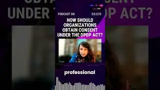 How should Organization's obtain consent under the DPDP Act? #privacycast #dpdpact #dpdpa