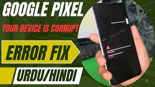 Google Pixel &lsquo;Your Device Is Corrupt&rsquo; Error Fix Urdu/Hindi Tutorial || your device is corrupted