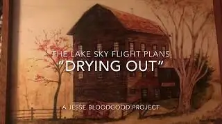 &ldquo;Drying Out&rdquo; - The Lake Sky Flight Plans (Jesse Bloodgood)