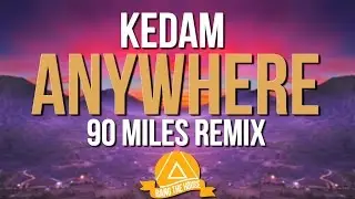 Kedam - Anywhere (ft. Reece Lemonius) [90 Miles Remix]