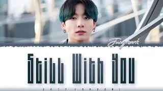 BTS JUNGKOOK &ndash; 'STILL WITH YOU' Lyrics [Color Coded_Han_Rom_Eng]