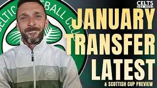 January Transfer Latest  & Auchinleck v Celtic Preview