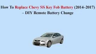 How To Replace Chevy SS Key Fob Battery (2014&ndash;2017) &ndash; DIY Remote Battery Change