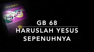 GB 68 Haruslah Yesus Sepenuhnya (I Must Have Jesus) - Gita Bakti
