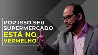 Por isso seu supermercado está no vermelho