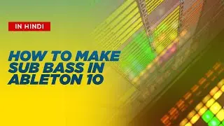 HOW TO MAKE SUB BASS IN ABLETON LIVE 10 ( IN HINDI )