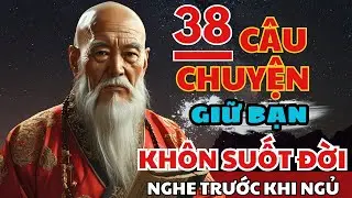 38 câu chuyện TRÍ TUỆ THÂM SÂU Cổ Nhân giúp bạn SỐNG KHÔN SUỐT ĐỜI | Triết Lý Cuộc Sống