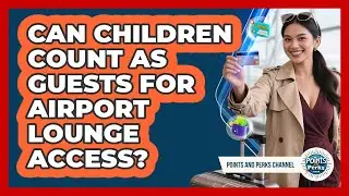 Can Children Count As Guests For Airport Lounge Access?