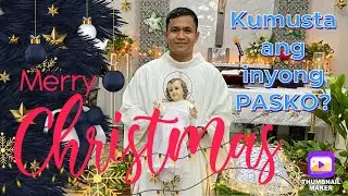 DECEMBER 25, CHRISTMAS DAY, JOHN 1:1-18, KUMUSTA NG INYONG PASKO? #Emmanuel #BirthofJesus