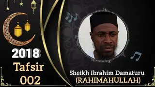 002||Sheikh Ibrahim Damaturu|| (RAHIMAHULLAH) ||Tafsir||2018