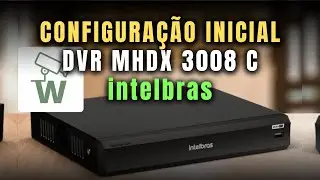Configura&ccedil;&atilde;o Inicial B&aacute;sica DVR MHDX 3008 C Intelbras