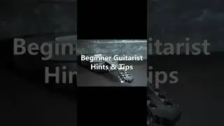 Beginner Guitarist Hints & Tips #9