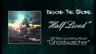 Beyond The Shore- Half Lived (NEW SINGLE 2013)