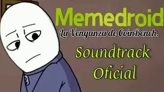 MEMEDROID:La Venganza de CoinBench.//Soundtrack Oficial