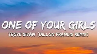 Troye Sivan - One of Your Girls (Dillon Francis Remix / Lyrics)