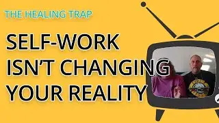 The Healing Trap: Why Self-Work Isn&rsquo;t Changing Your Reality