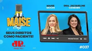 Seus direitos como paciente! com Dra. Jacqueline Cenerini | Maise Cast #037
